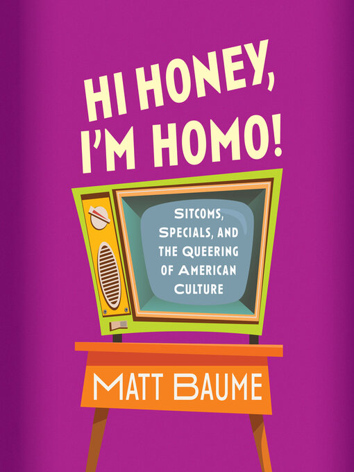 Title details for Hi Honey, I'm Homo! by Matt Baume - Wait list